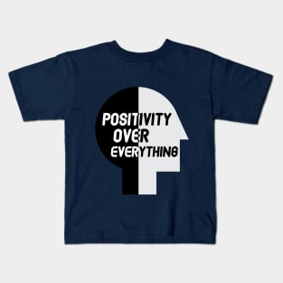 Positivity over everything quote for life Kids T-Shirt